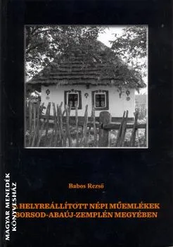 A helyreállított népi műemlékek Borsod-Abaúj-Zemplém megyében