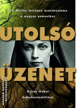 Utolsó üzenet - Özv. Horthy Istvánné - Koltay Gábor filmje