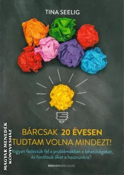 Bárcsak 20 évesen tudtam volna mindezt!