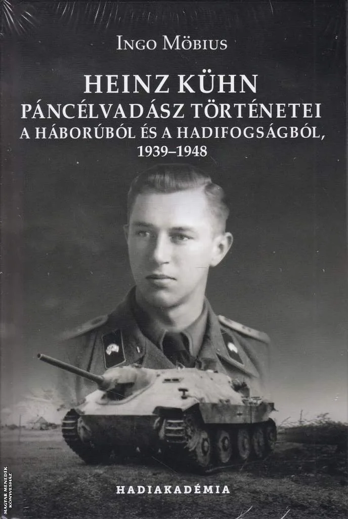 Heinz Kühn páncélvadász történetei a háborúról és a hadifogságról 1939-1948