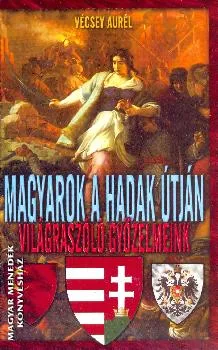 Magyarok a hadak útján I. Világraszóló győzelmeink