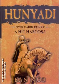 Hunyadi 8. - A hit harcosa