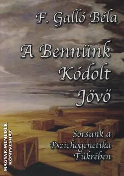 A bennünk kódolt jövő