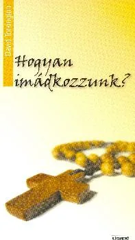 Hogyan imádkozzunk?