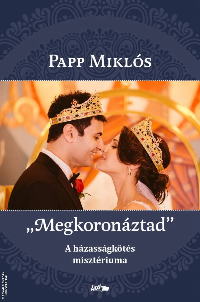 Megkoronáztad - A házasságkötés misztériuma