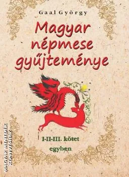 Gaal György magyar népmese gyűjteménye I-II-III. kötet egyben