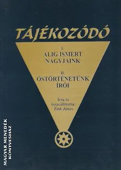 Alig ismert nagyjaink - Őstörténetünk írói