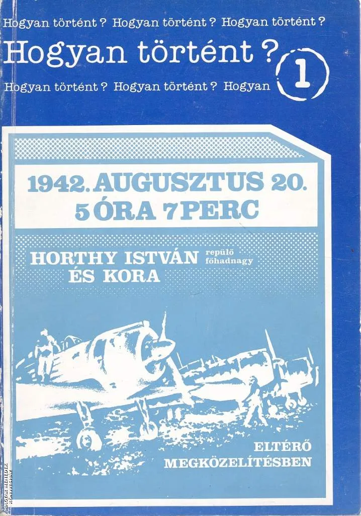 Horthy István és kora - 1942. augusztus 20. 5 óra 7 perc ANTIKVÁR