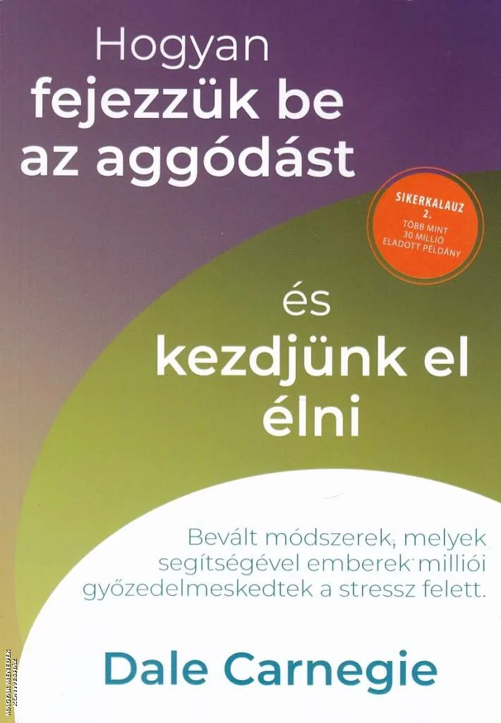 Hogyan fejezzük be az aggódást és kezdjünk el élni