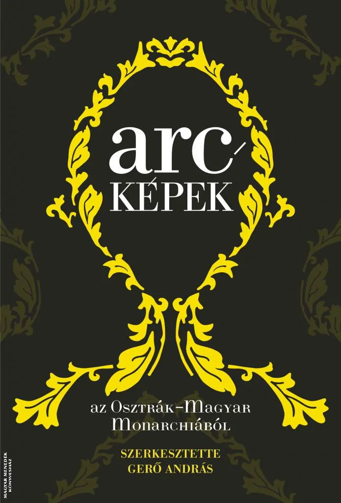 Arcképek az Osztrák-Magyar Monarchiából