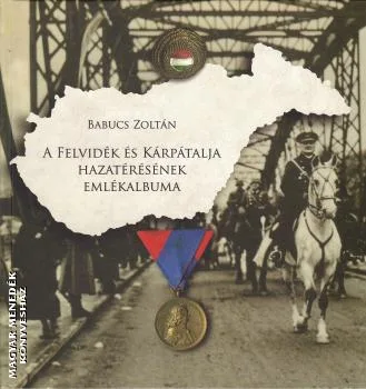 A Felvidék és Kárpátalja hazatérésének emlékalbuma