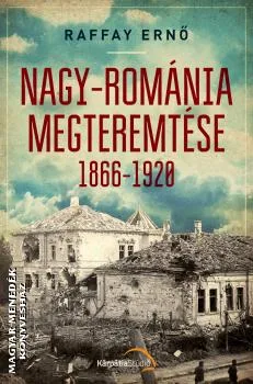 Nagy-Románia megteremtése 1866-1920