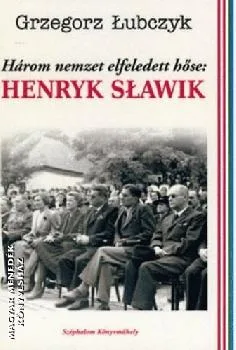 Három nemzet elfeledett hőse: Henryk Slawik