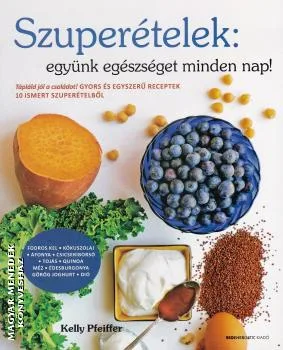 Szuperételek: együnk egészségeset minden nap!