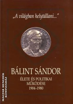 Bálint Sándor élete és politikai működése 1904-1980