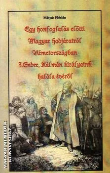 Egy honfoglalás előtti Magyar hadjáratról Németországban - I. Endre, Kálmán királyaink halála évéről