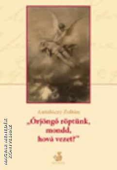 Örjöngő röptünk, mondd, hová vezet?