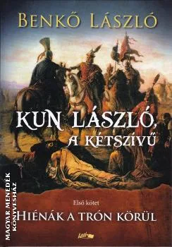 Kun László, a kétszívű - I. kötet