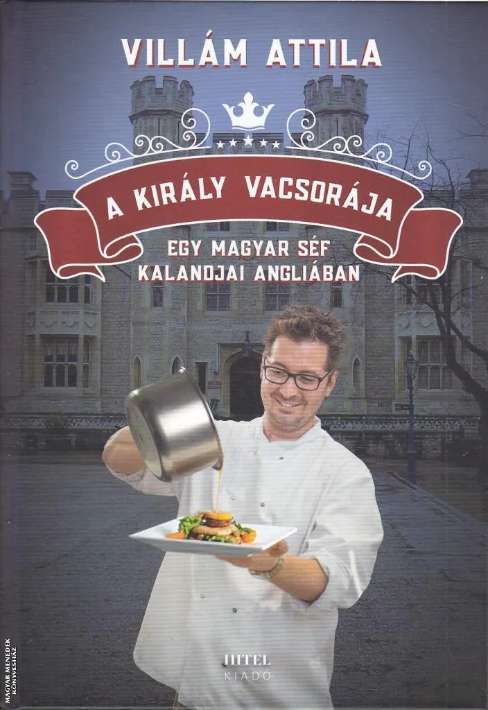 A király vacsorája - Egy magyar séf kalandjai Angliában