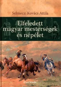 Elfeledett magyar mesterségek és népélet