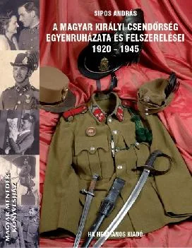 A Magyar Királyi Csendőrség egyenruházata és felszerelései 1920-1945