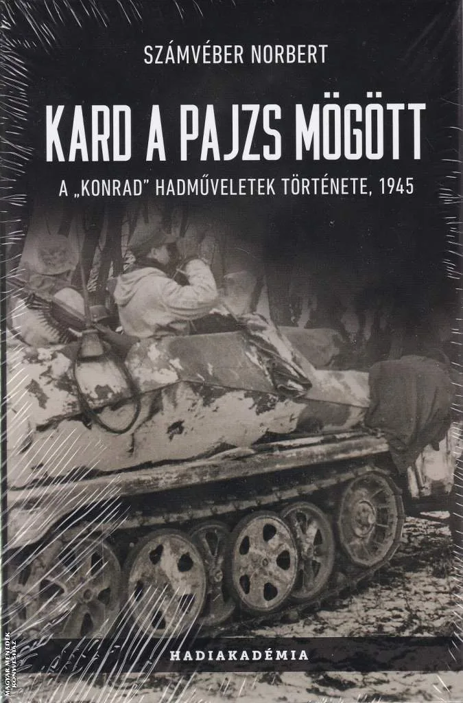 Kard a pajzs mögött - A KONRAD hadműveletek története, 1945