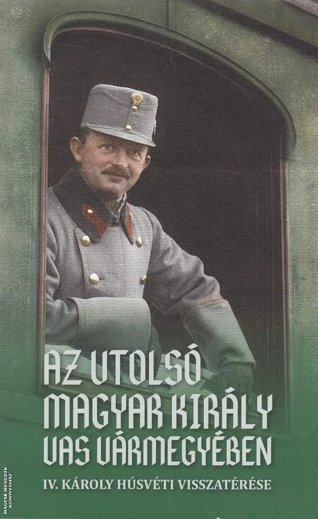 Az utolsó magyar király Vas vármegyében ANTIKVÁR