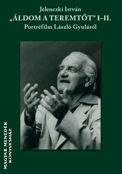 Áldom a Teremtőt I-II. - Portréfilm László Gyuláról DVD