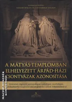 A Mátyás-templomban elhelyezett Árpád-házi csontvázak azonosítása