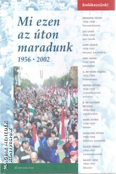 Mi ezen az úton maradunk 1956-2002