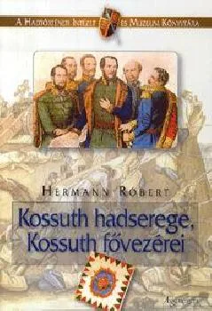 Kossuth hadserege, Kossuth fővezérei