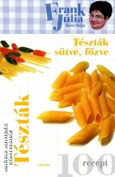 Frank Júlia konyhája - Tészták sütve, főzve