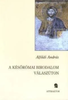 A későrómai birodalom válaszúton
