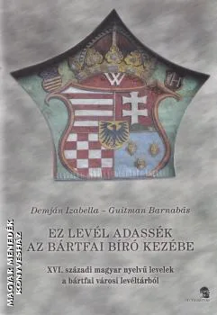 Ez levél adassék az bártfai bíró kezébe
