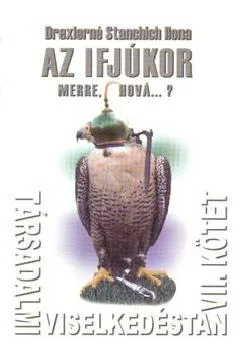 Társadalmi viselkedéstan VII. kötet   Ifjúkor    Merre...hová...?