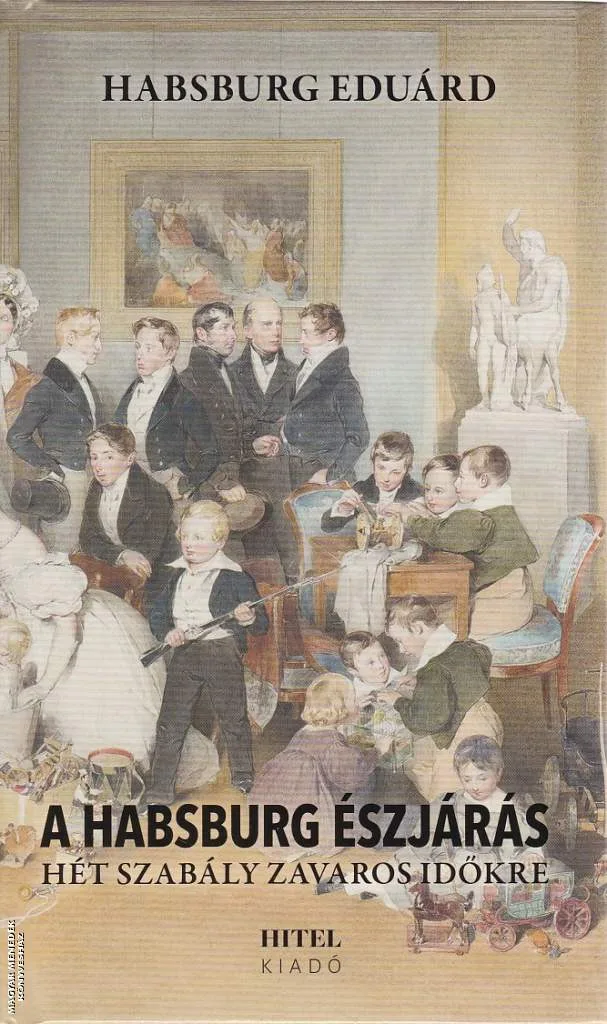 A Habsburg észjárás - Hét szabály zavaros időkre