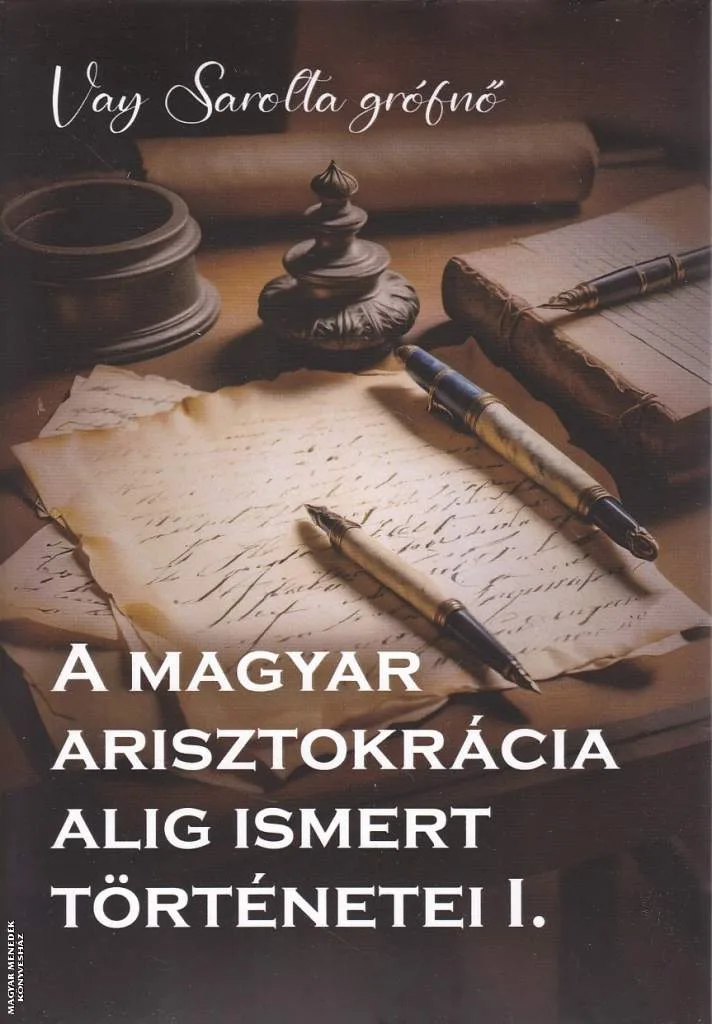 A magyar arisztokrácia alig ismert történetei I.