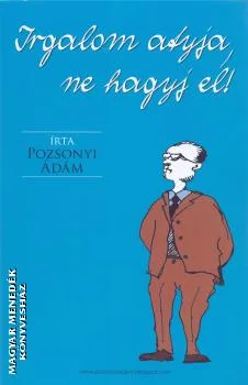 Irgalom atyja, ne hagyj el!