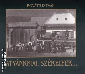 Atyánkfiai, székelyek...