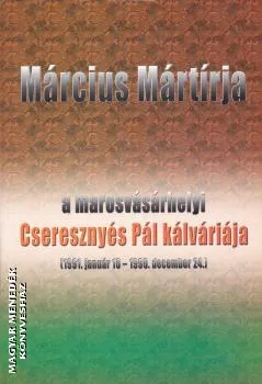 Március mártírja - a marosvásárhelyi Cseresznyés Pál kálváriája