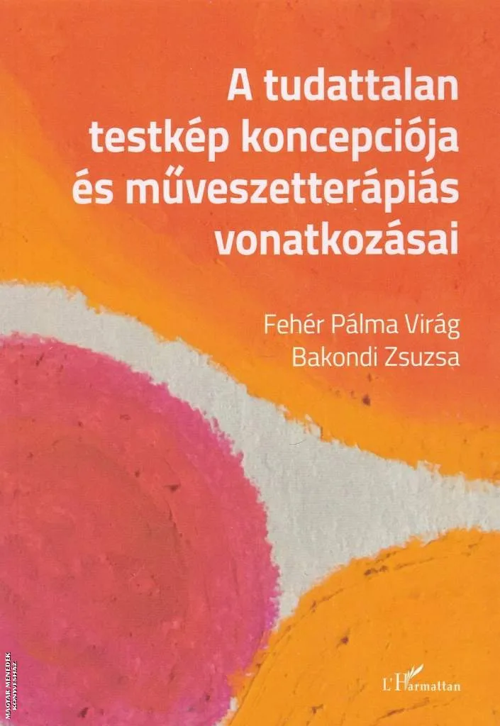 A tudattalan testkép koncepciója és művészetterápiás vonatkozásai