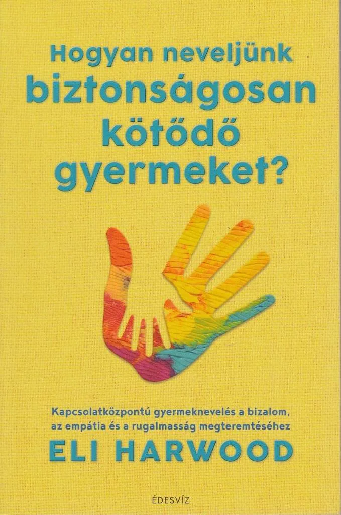 Hogyan neveljünk biztonságosan kötődő gyermeket?