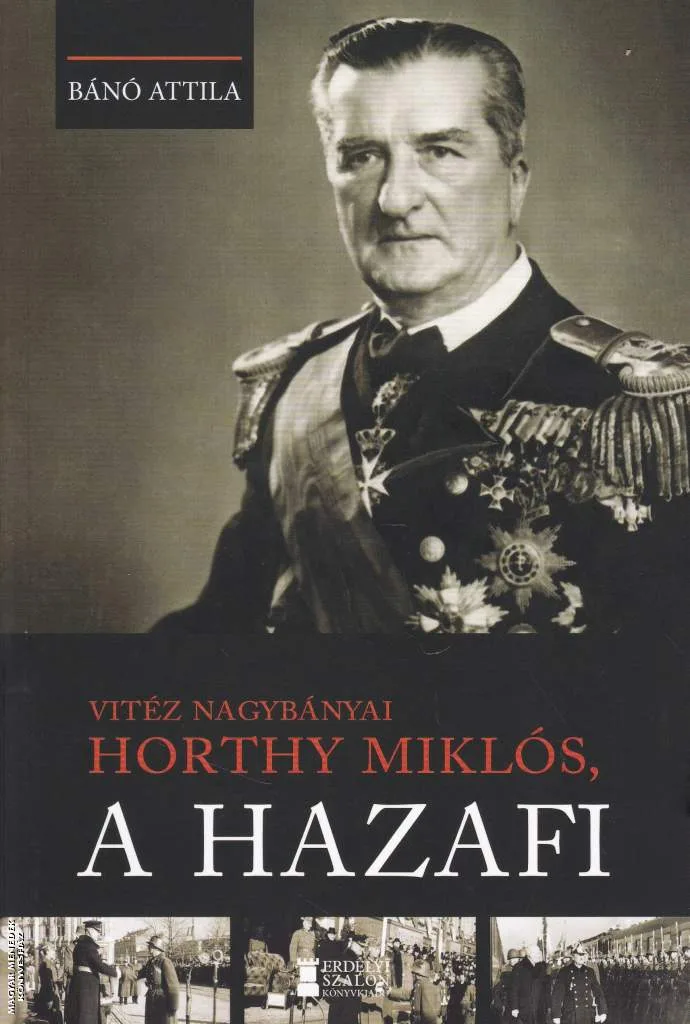 Vitéz nagybányai Horthy Miklós, a hazafi