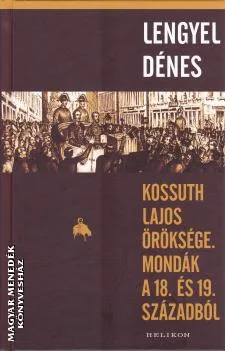 Kossuth Lajos öröksége. Mondák a 18. és 19. századból