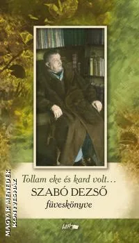 Szabó Dezső füveskönyve - Tollam eke és kard volt