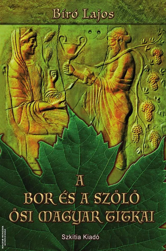 A bor és a szőlő ősi magyar titkai