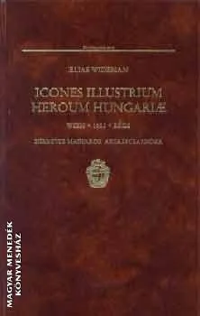 Icones Illustrium Heroum Hungariae - Hírneves Magyarok Arcképcsarnoka