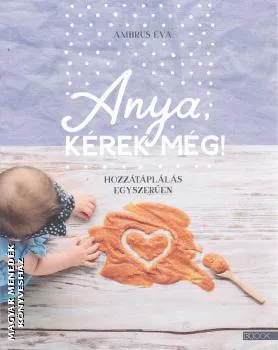 Anya, kérek még!