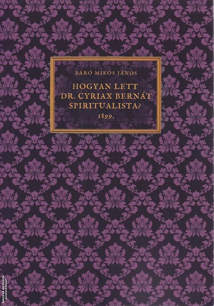 Hogyan lett Dr. Cyriax Bernát spiritualista? 1899.