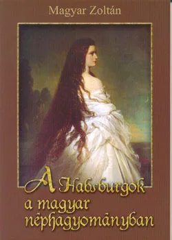 A Habsburgok a magyar néphagyományban ANTIKVÁR